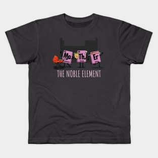 Mother The Noble Element Geeky Science Mother's Day Kids T-Shirt